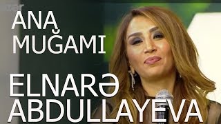 Elnarə Abdullayeva Ana Muğamı 2018 Yeni