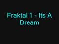 Fraktal 1 - Its A Dream 