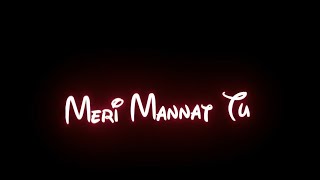 🥰Meri Mannat Tu😘 Song Black Screen WhatsApp 