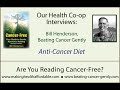 continued our health co-op with bill henderson on anti-cancer diet.
