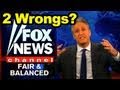 Jon Stewart, Fox News Argue If 2 Wrongs Make a Right?