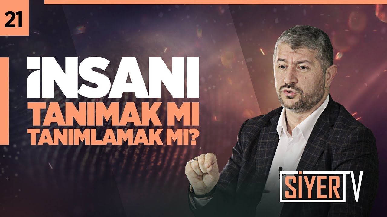 21. İnsanı Tanımak mı Tanımlamak mı?