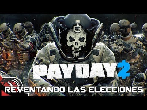 REVENTANDO LAS ELECCIONES | PayDay 2