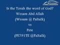 Is the Torah the word of God? Wesam Abd Allah vs Pete (12-12)