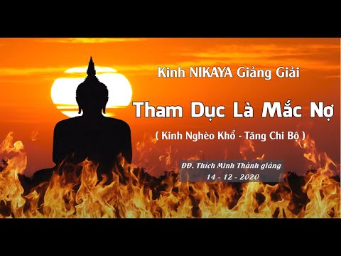 Kinh NIKAYA Giảng Giải – Tham Dục Là Mắc Nợ - Kinh Nghèo Khổ – Tăng Chi Bộ