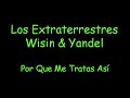 Los Extraterrestres Wisin y Yandel - Por Que Me Tratas Asi