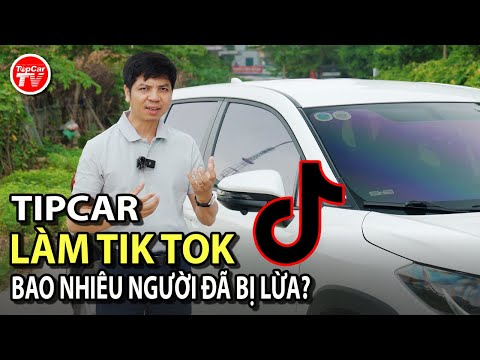 Tipcar làm Tik Tok - Bao nhiêu Quý khán giả đã bị lừa, mua phải hàng rởm? | TIPCAR TV