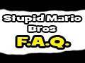 Stupid Mario Brothers F.A.Q.