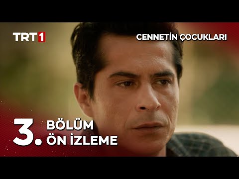 Cennetin Çocukları 3. Bölüm Ön İzleme                                                                                                                                                                                                                     