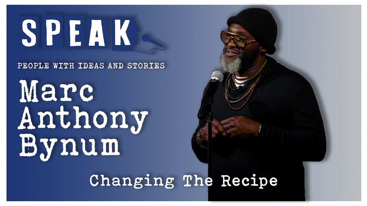 Marc Anthony Bynum | Changing the Recipe | SPEAK: Beginnings