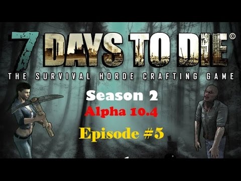 7 Days To Die - Season 2, Episode #5 - Distractions, Distractions!