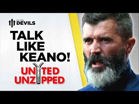 Talk Like Keane! | United Unzipped | Manchester United News Talk Like Keane! | United Unzipped | Manchester United News