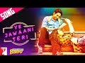 Ye Jawaani Teri Song | Meri Pyaari Bindu | Ayushmann | Parineeti | Nakash | Jonita Ye Jawaani Teri Song | Meri Pyaari Bindu | Ayushmann | Parineeti | Nakash | Jonita
