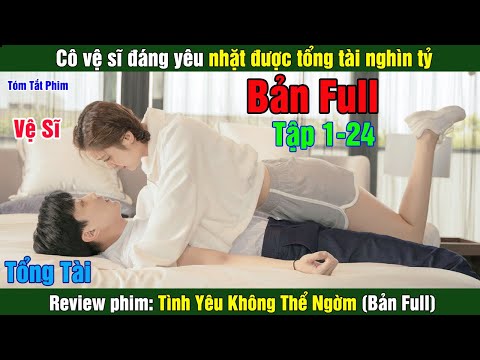 Cô vệ sĩ đáng yêu nhặt được tổng tài nghìn tỷ | Tình Yêu Không Thể Ngờ (Bản Full)