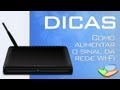 Dicas - Como aumentar o sinal da rede Wi-Fi (sem fio) - Tecmundo