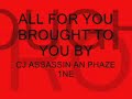 All For you Cj an Assassin an Phaze 1ne