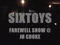 SIXTOYS FAREWELL SHOW!