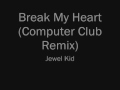 Break My Heart (Computer Club Remix)-Jewel Kid