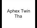 Aphex Twin: Tha (taken from Selected Ambient Works Vol.1 1985-1992)
