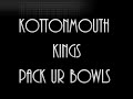 Pack Ur Bowls - Kottonmouth Kings *NEW SONG*