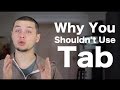 Why You Shouldn't Use Tab (and it's not why you might think!)