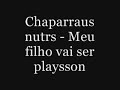 Chaparraus nutrs - Meu filho vai ser playsson.WMV