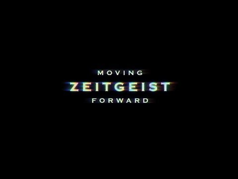 فيديو  كليبات افلام  | أفلام | افلام اجنبيه | ZEITGEIST: MOVING FORWARD | OFFICIAL RELEASE | 2011  |  | موقع عبلين اون لاين