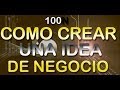 Ideas de Negocios - Como Crear Una Idea de Negocio
