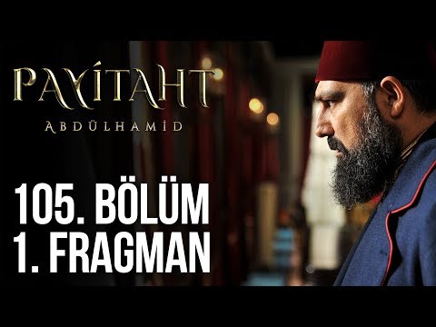 Payitaht Abdülhamid 105. Bölüm Fragmanı                                                                                                                                                                                                                   