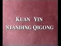 Kuan Yin Standing Qigong Part 1 - Sheng Zhen Kuan Yin Standing Qigong Part 1 - Sheng Zhen