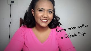 Como reaproveitar o Cabelo Sujo