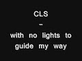CLS - with no lights to guide my way CLS - with no lights to guide my way