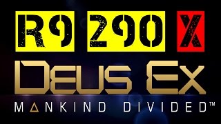 R9 290x | Deus Ex: Mankind Divided