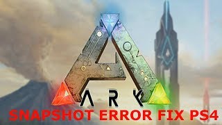 how to fix  snapshot error ark ps4