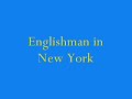Englishman in New York (3 premiers couplets)