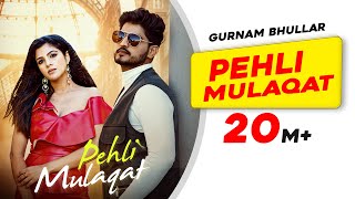 New Punjabi Song Pehli Mulaqat  Gurnam Bhullar  Di