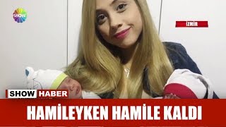 Hamileyken hamile kaldı!