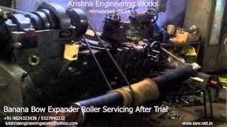 Banana Bow Expander Roller Servicing After Trial – Krishna Engineering Works