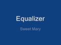Equalizer - Sweet Mary