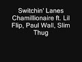 Switchin Lanes Chamillionaire f Lil Flip Paul Wall Slim Thug Switchin Lanes Chamillionaire f Lil Flip Paul Wall Slim Thug