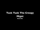 tuck tuck the creeepy migget