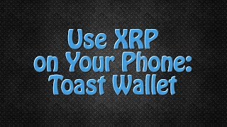 Use Toast Wallet for XRP on Your Phone!