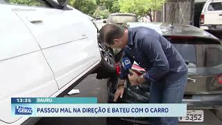 Bauru: Passou mal na direção e bateu com o carro