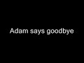 Adam says goodbye Adam says goodbye