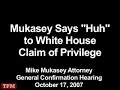 Mukasey Says "Huh" to White House Claim of Privilege