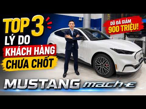 TOP 3 LÝ DO KHÁCH HÀNG CHƯA CHỐT MUSTANG MACH-E DÙ ĐÃ GIẢM 900 TRIỆU