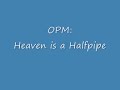 OPM: Heaven is a Halfpipe