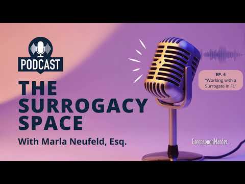 The Surrogacy Space: Ep. 4 – Working with a Surrogate in FL – with Marla Neufeld, Esq.