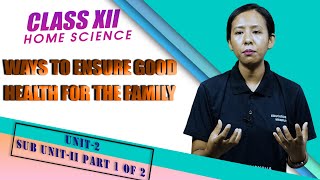 Unit 2 - Sub Unit 2 - part 1 of 2 - Way to ensure good health for the family 