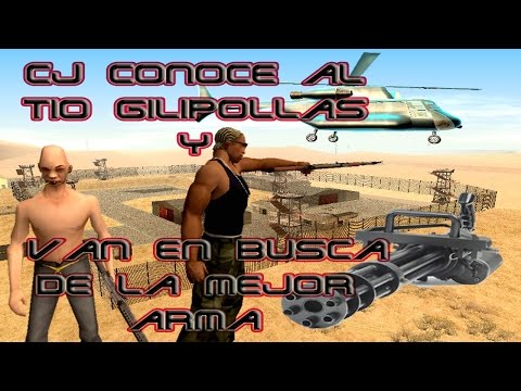 Loquendo-GTA San Andreas-Cj conoce al Tío Gilipollas y van en busca de la mejor Arma